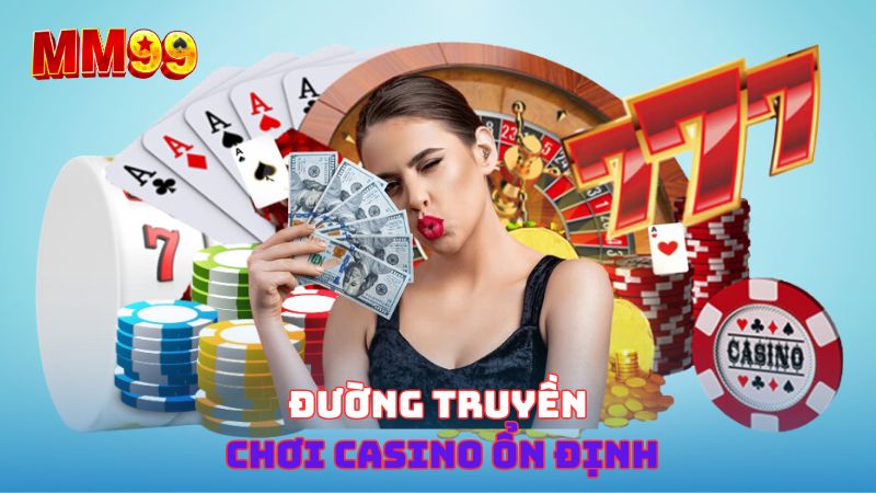 đường truyền casino mm99 ổn định