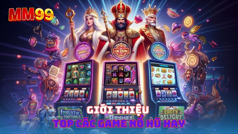 Giới thiệu top các game nổ hũ hay