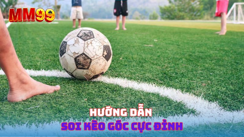 Hướng dẫn soi kèo góc cực đỉnh